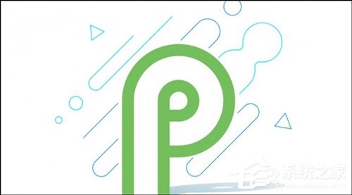 适配异形屏！谷歌发布Android P系统首个预览版本（附下载地址）